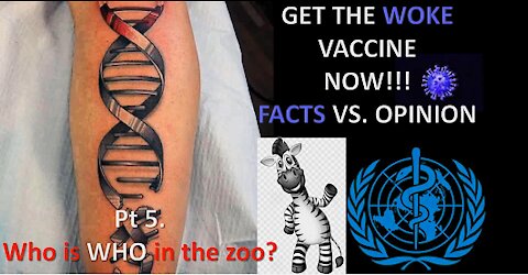 Get the Woke Vaccine Now - Facts vs. Opinion - Part 5