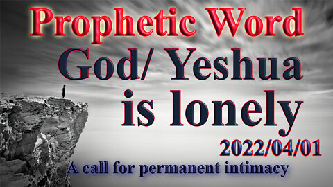 God/ Yeshua is lonely, a call for permanent deep intimacy