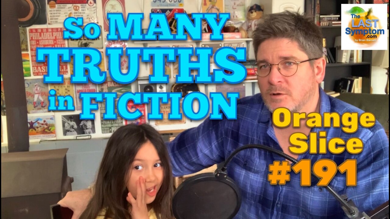 Orange Slice 191: So Many TRUTHS in FICTION