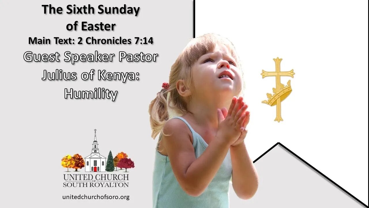 6th Sunday of Easter. Humility. 2 Chronicles 7:14. Pastor Julius of Kenya. May 22, 2022.