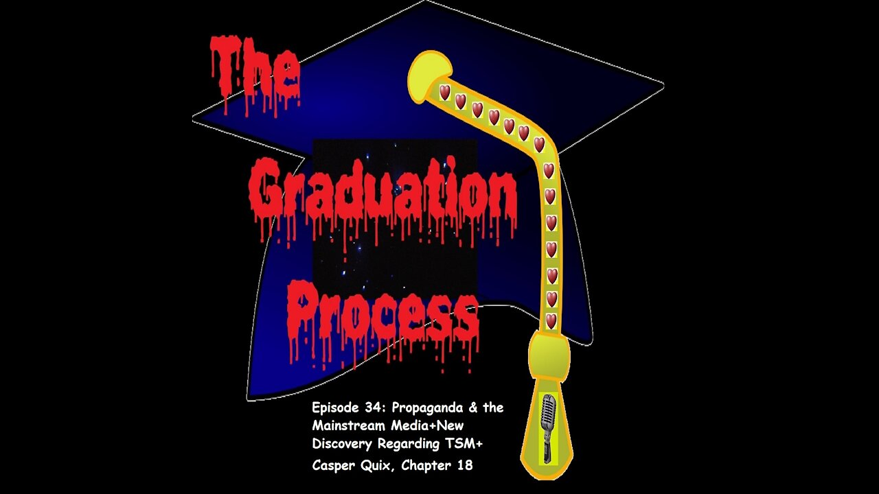 034 The Graduation Process Episode 34 Propaganda and the Mainstream Media+New Discovery About The...