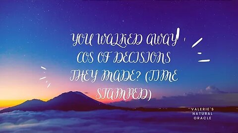 YOU WALKED AWAY COS OF DECISIONS THEY MADE? (TIME STAMPED) #tarot #tarotreading