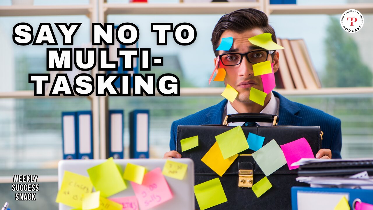 Say NO to Multitasking. Single tasking is the answer! (Weekly Success Snack)