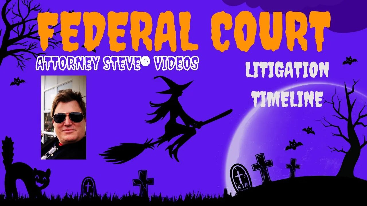 Federal Court Litigation Timeline by Attorney Steve®