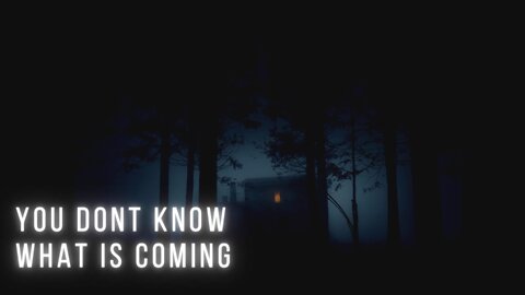 YOU DONT KNOW WHAT IS COMING