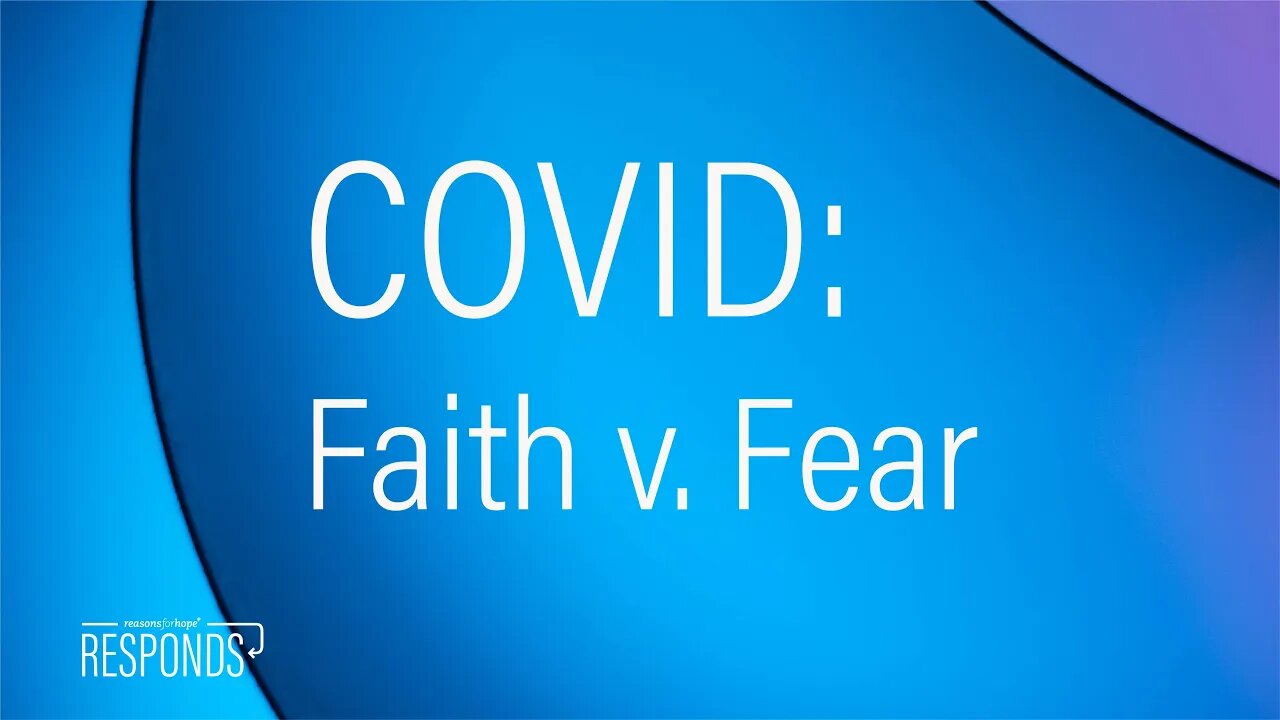 Reasons for Hope Responds | Covid: Faith vs. Fear