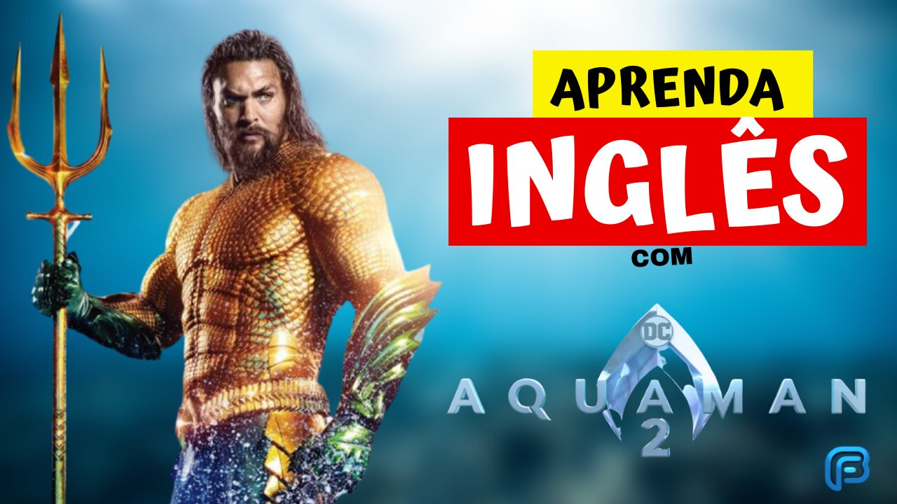 Aprenda INGLÊS com AQUAMAN 2