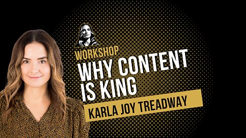 Why Content is King - Workshop with Karla Joy Treadway