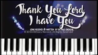 Thank You Lord I Have You [SONG] Dr Pastor Paul Enenche