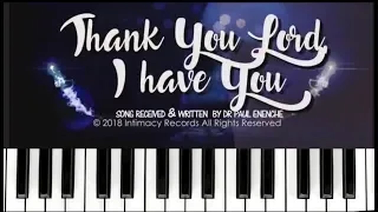 Thank You Lord I Have You [SONG] Dr Pastor Paul Enenche