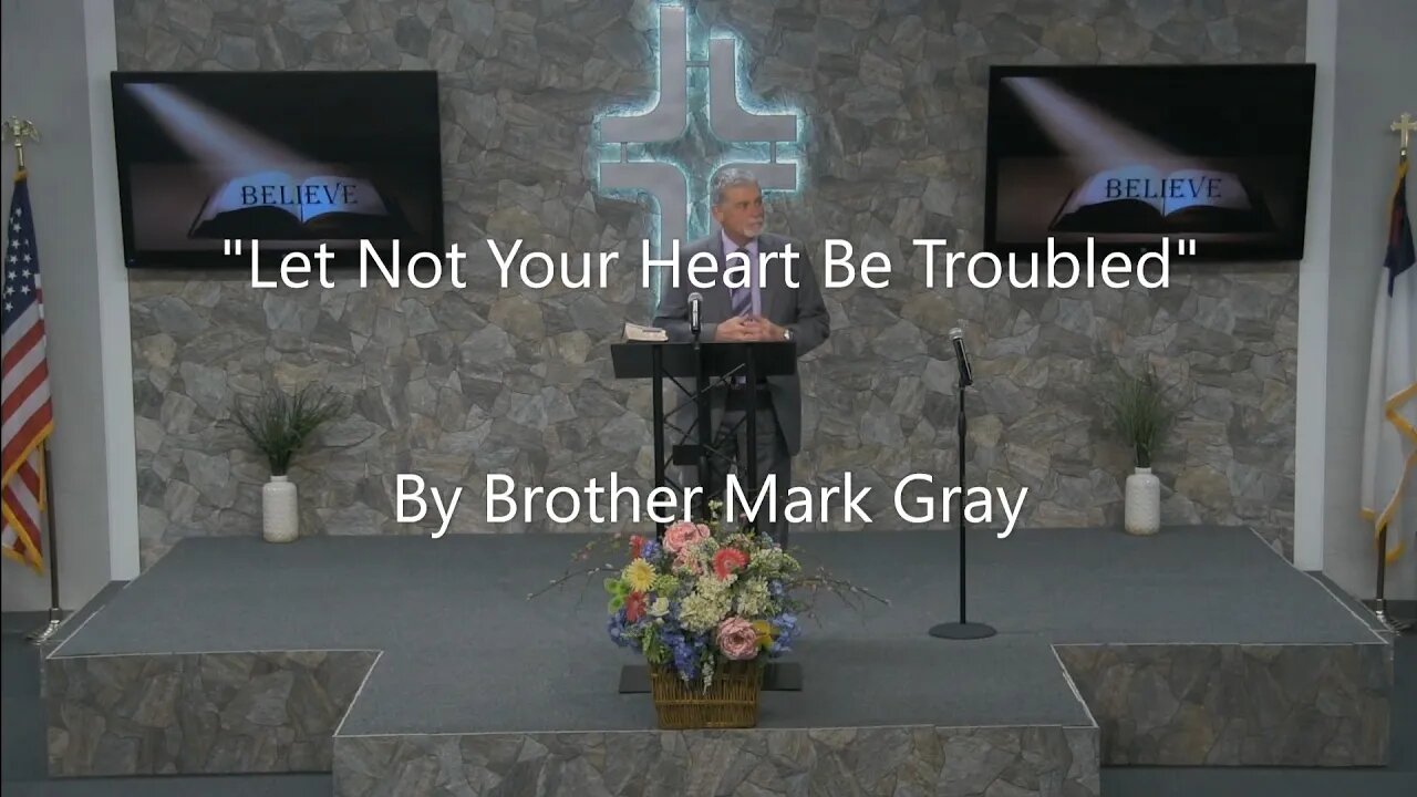 "Let Not Your Heart Be Troubled" By Brother Mark Gray