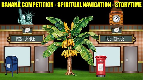 Banana Competition - Spiritual Navigation - Storytime