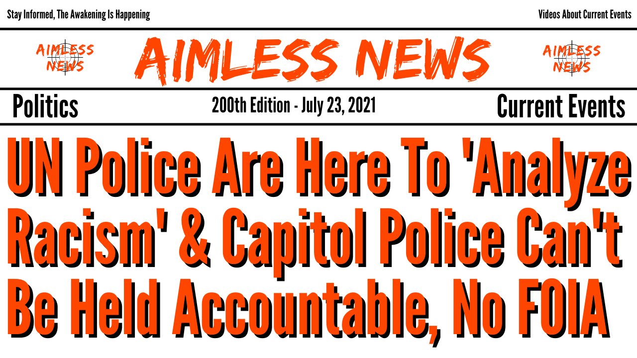 UN Police Are Here To 'Analyze Racism' & Capitol Police Can't Be Held Accountable, No FOIA