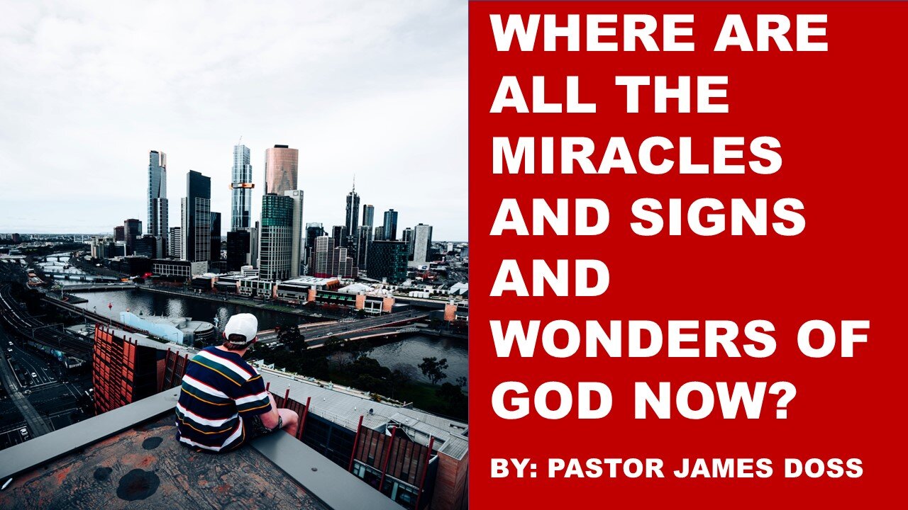 WHERE ARE ALL THE MIRACLES AND SIGNS AND WONDERS OF GOD NOW?