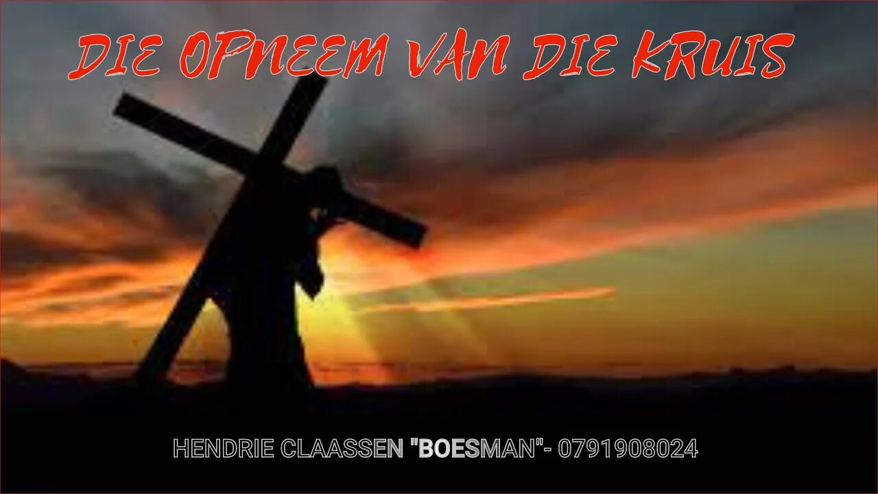 DIE OPNEEM VAN DIE KRUIS -HENDRIE CLAASSEN "BOESMAN"