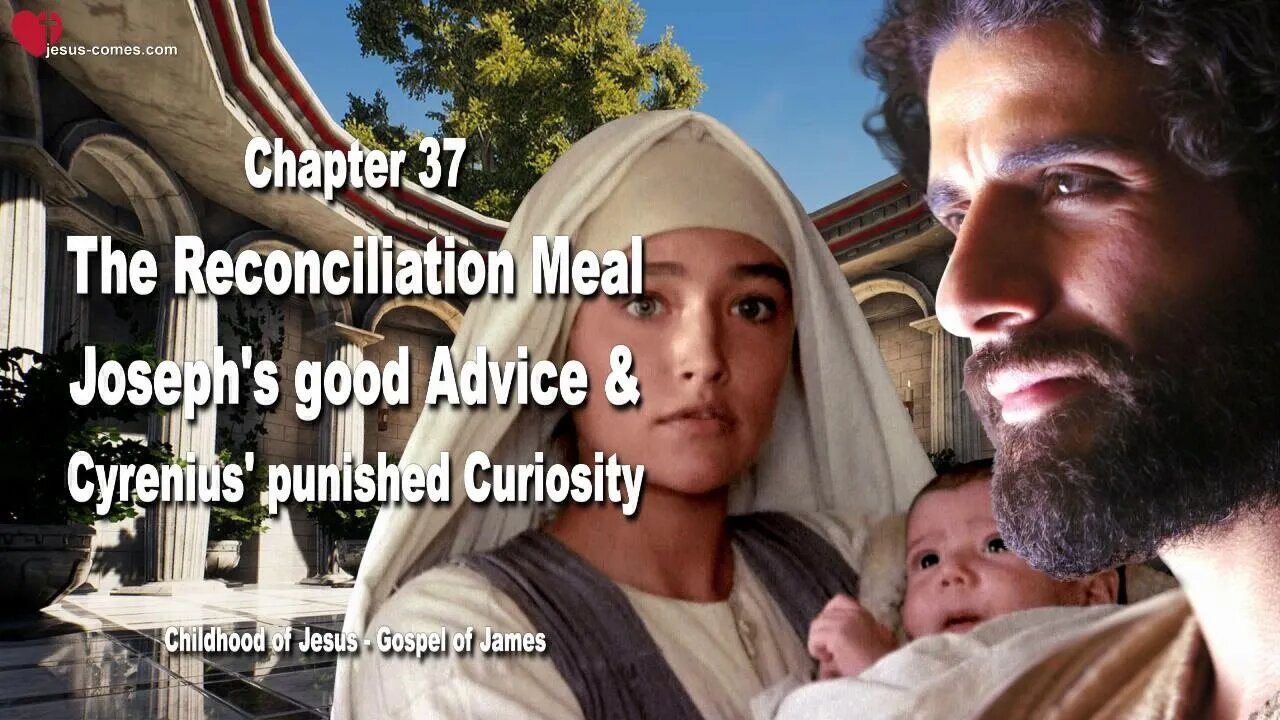 C37... Reconciliation Meal, Joseph's good Advice & Cyrenius' punished Curiosity ❤️ Gospel of James