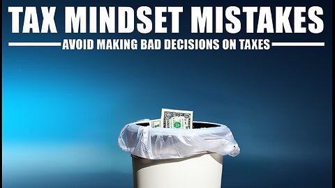 Tax Mindset Mistakes (and How to Avoid Them)