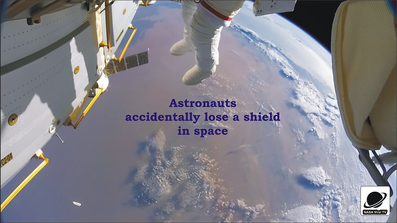 Astronauts accidentally lose a shield in space