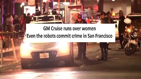 GM AI vehicle Cruise crushes women in San Francisco, even the robots commit crimes there