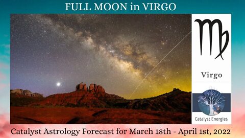 VIRGO - Catalyst Astrology Forecast: FULL MOON in VIRGO - March 18th-April 1st, 2022