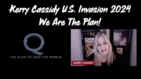 Kerry Cassidy Great "We Are The Plan & U.S. Invasion 2024"