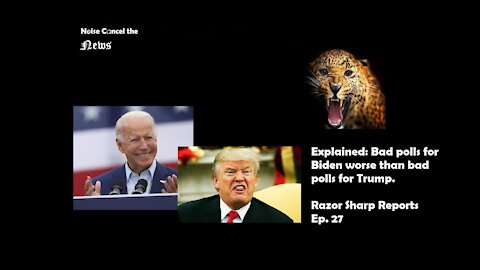 Explained: Bad polls for Biden worse than bad polls for Trump. Razor Sharp Reports Ep. 27