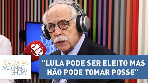 Carvalhosa: "Lula pode ser eleito mas não pode tomar posse" | Morning Show