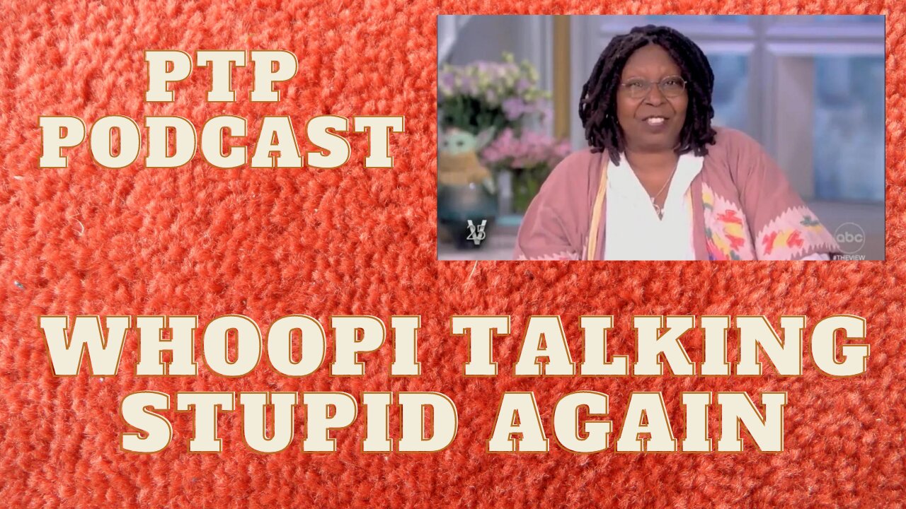 WHOOPI TALKING STUPID AGAIN