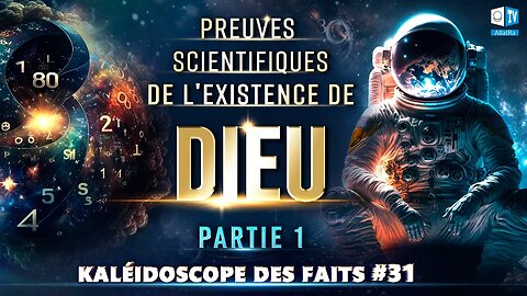 Preuves scientifiques de l'existence de Dieu | Kaléidoscope des faits 31 (Partie I)