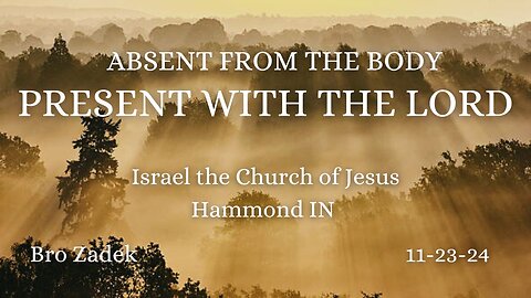 ABSENT FROM THE BODY WHICH?? PRESENT WITH THE LORD JESUS WHEN?