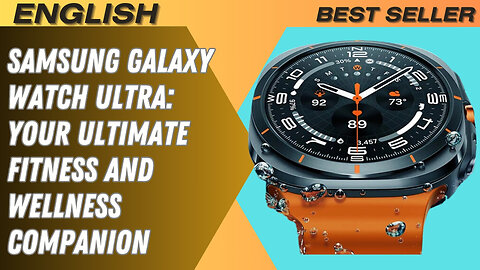 Samsung Galaxy Watch Ultra: Your Ultimate Fitness and Wellness Companion Advantages & Disadvantages