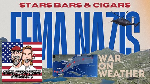 STARS BARS & CIGARS, EP. 59. IS FEMA SLOW PLAYING AMERICANS?