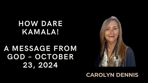 HOW DARE KAMALA! A MESSAGE FROM GOD - OCTOBER 23, 2024