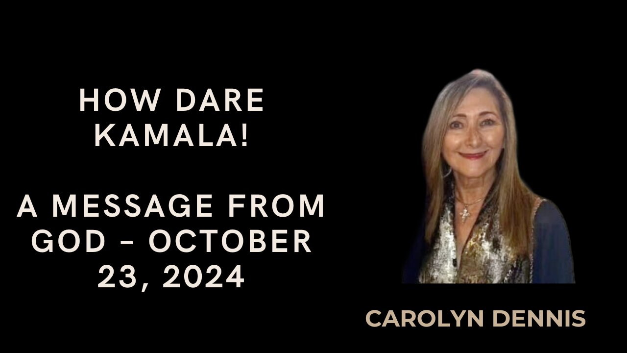 HOW DARE KAMALA! A MESSAGE FROM GOD - OCTOBER 23, 2024