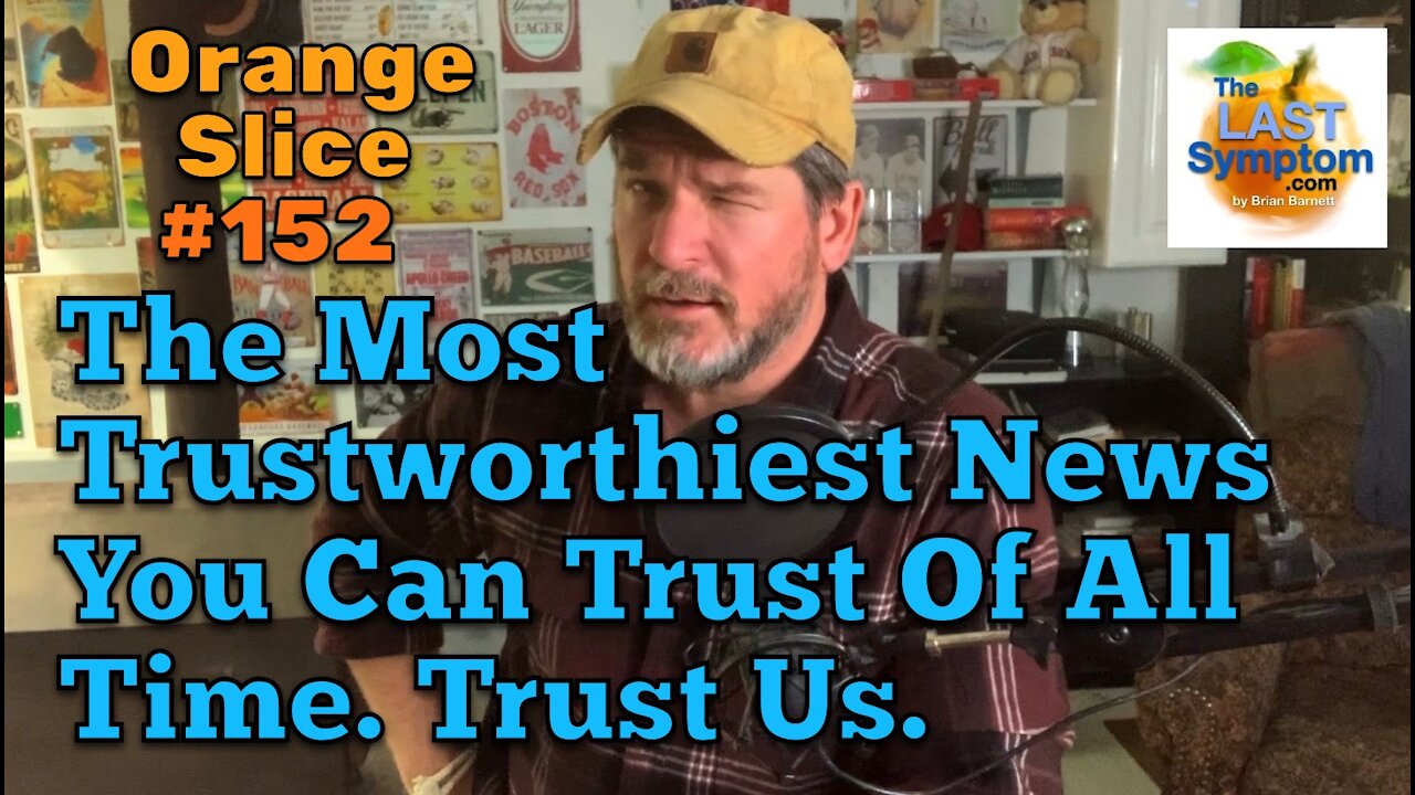 Orange Slice 152: The Most Trustworthiest News Of All Time