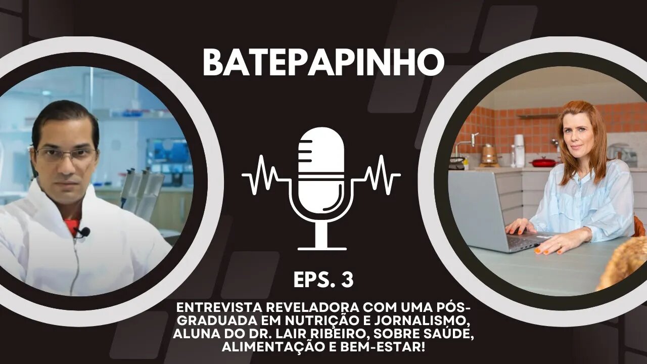 BATEPAPINHO - 03 PROGRAMA - Pós-graduação com Dr. Lair Ribeiro: Nutricionista e Jornalista REVELAÇÃO