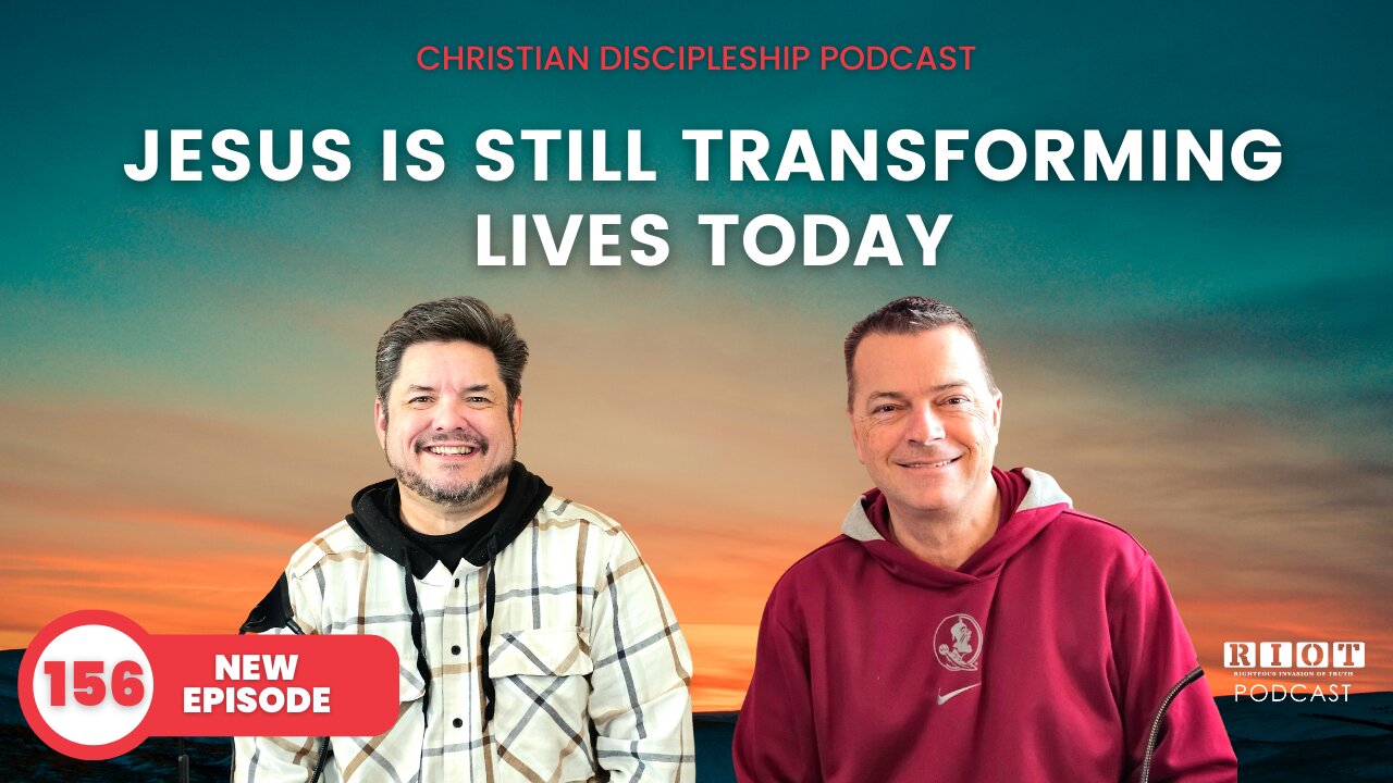 Jesus Is Still Transforming Lives Today | Riot Podcast Ep 156 | Christian Podcast