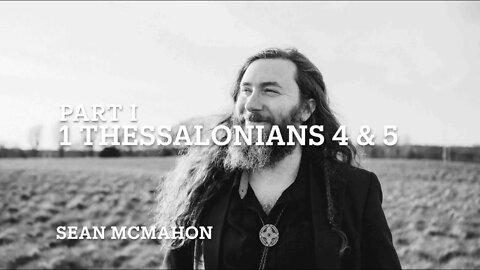 1st Thessalonians 4 & 5 Part I: The "Rapture" Chapters | Sean McMahon