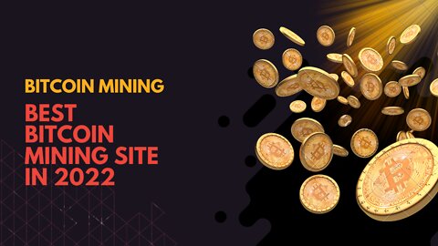 BEST BITCOIN MINING SITE IN 2022.