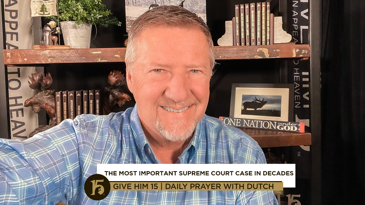 The Most Important Supreme Court Case in Decades | Give Him 15: Daily Prayer with Dutch | 12/01/21