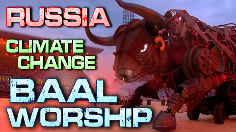 Russia, Climate Change & Baal Worship 08/05/2022