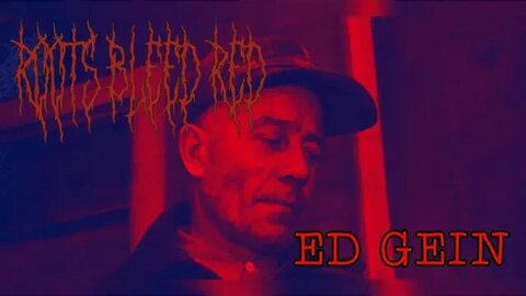 Roots Bleed Red presents: Ed Gein (Butcher of Plainfield)