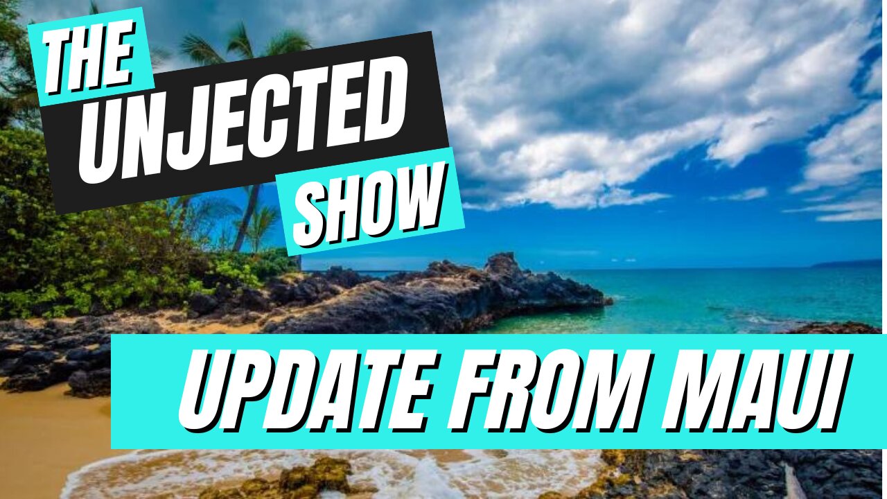 The Unjected Show #031 | Update From Maui