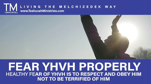 FEAR YHVH PROPERLY | No Fear for Yah's Covenant People | The Melchizedek Way