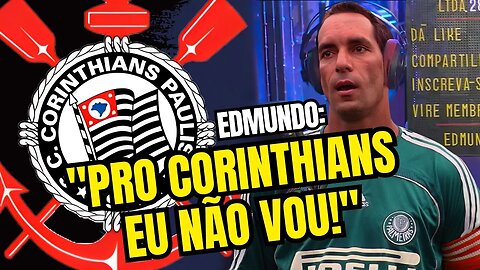 Edmundo: "PRO CORINTHIANS EU NÃO VOU, NÃO MESMO!"