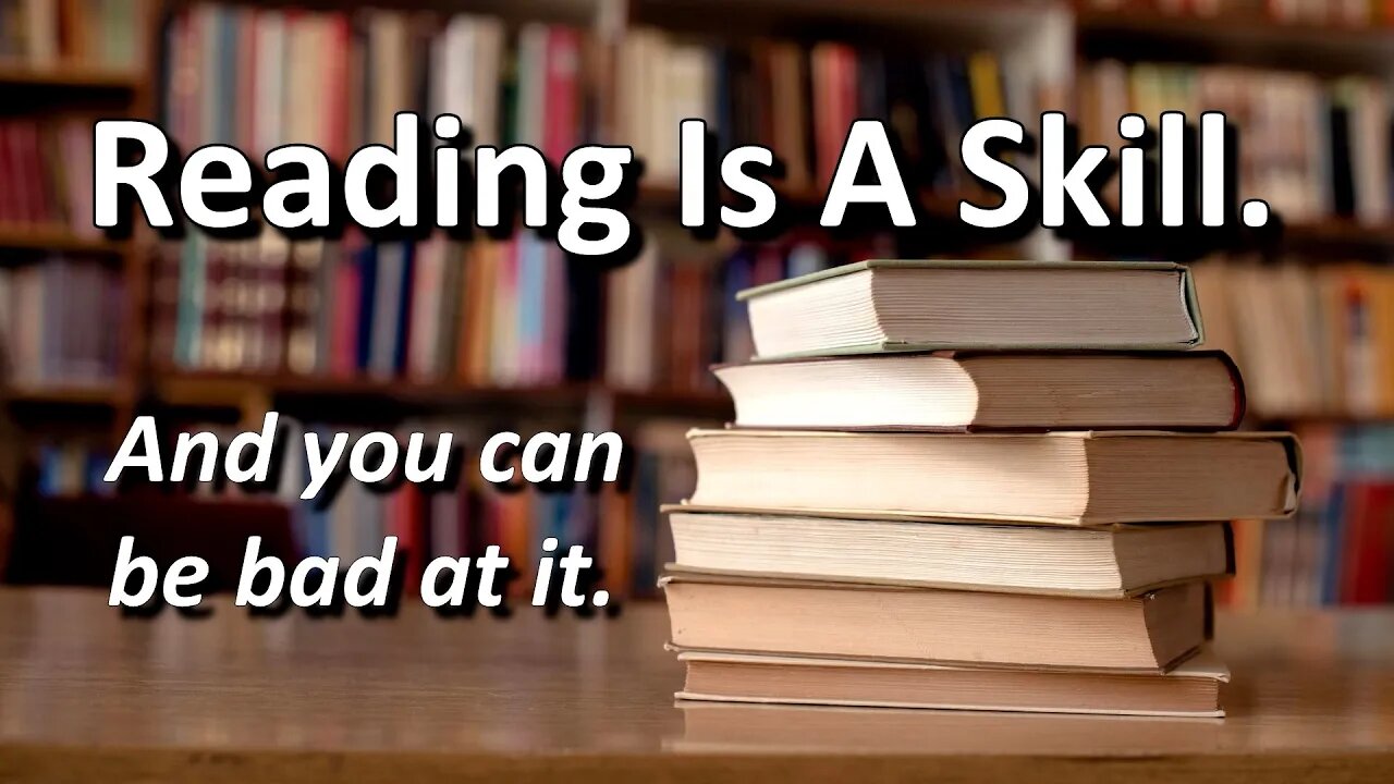 Reading Is A Skill, (...and you can be bad at it).