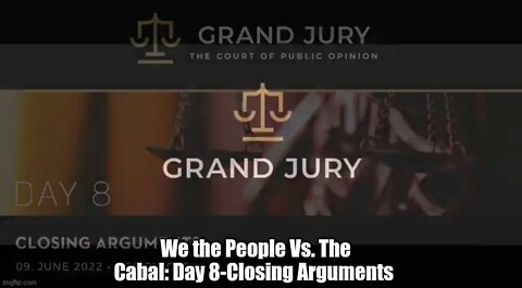 We the People Vs. The Cabal: Day 8-Closing Arguments!!