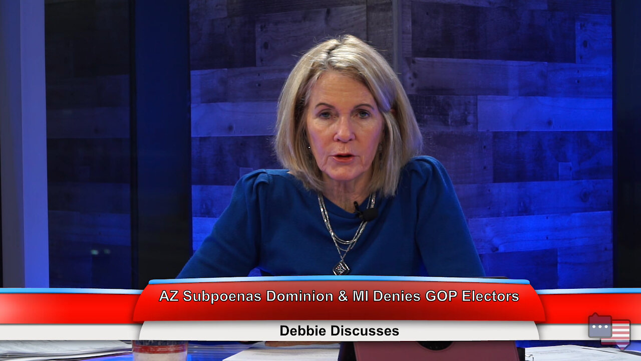 AZ Subpoenas Dominion & MI Denies GOP Electors | Debbie Discusses 12.15.20