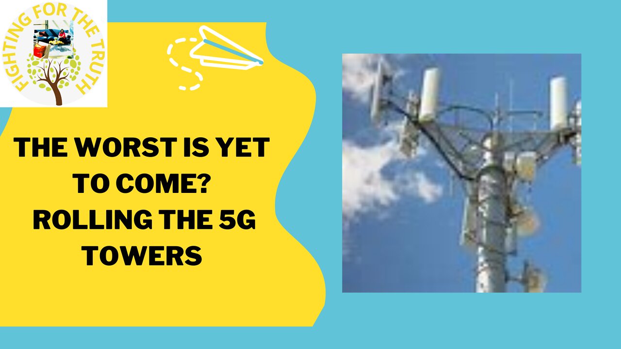 THE WORST IS YET TO COME? AND THE ROLLING THE 5G TOWERS CONTINUES