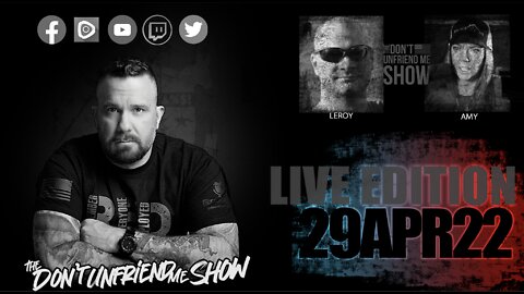 EPISODE 015 | 29APR22 LIVE PODCAST VERSION | The Don't Unfriend Me Show